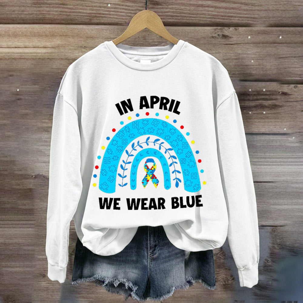 In April We Wear Blue Rainbow Sweatshirt