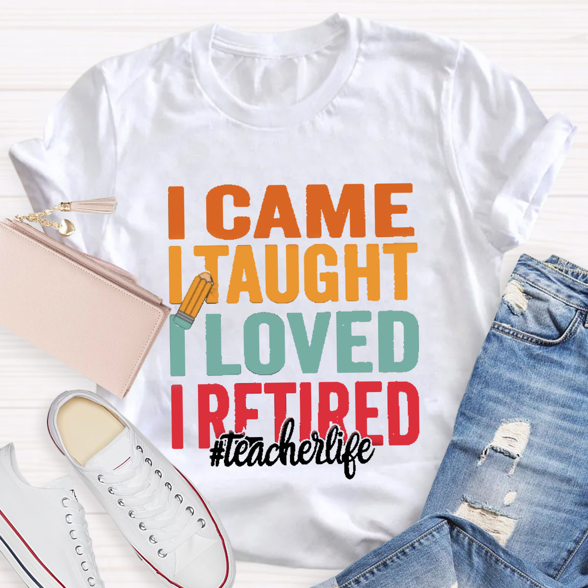 I Came I Taught I Loved I Retired Teacher T-Shirt