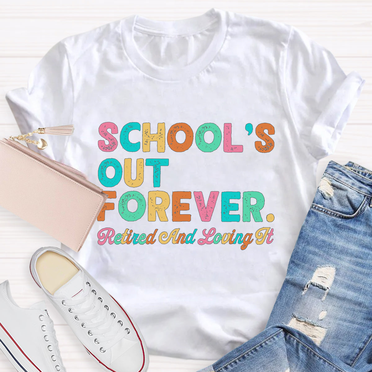 School's Out Forever Retired And Loving It T-Shirt