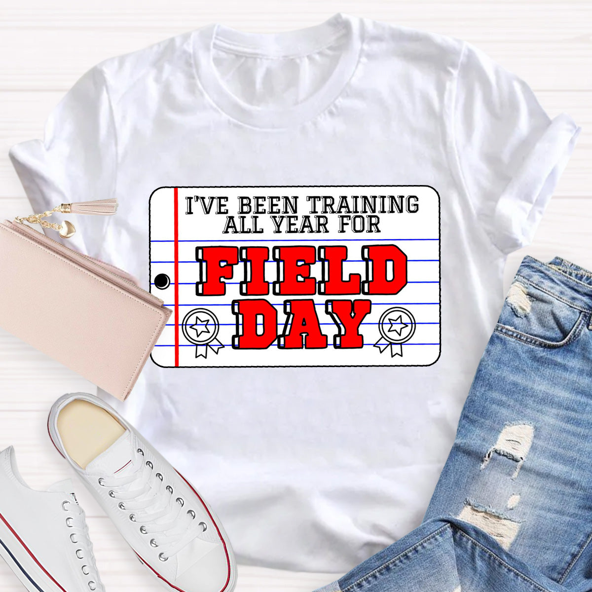 I've Been Training All Year For Field Day Teacher T-Shirt