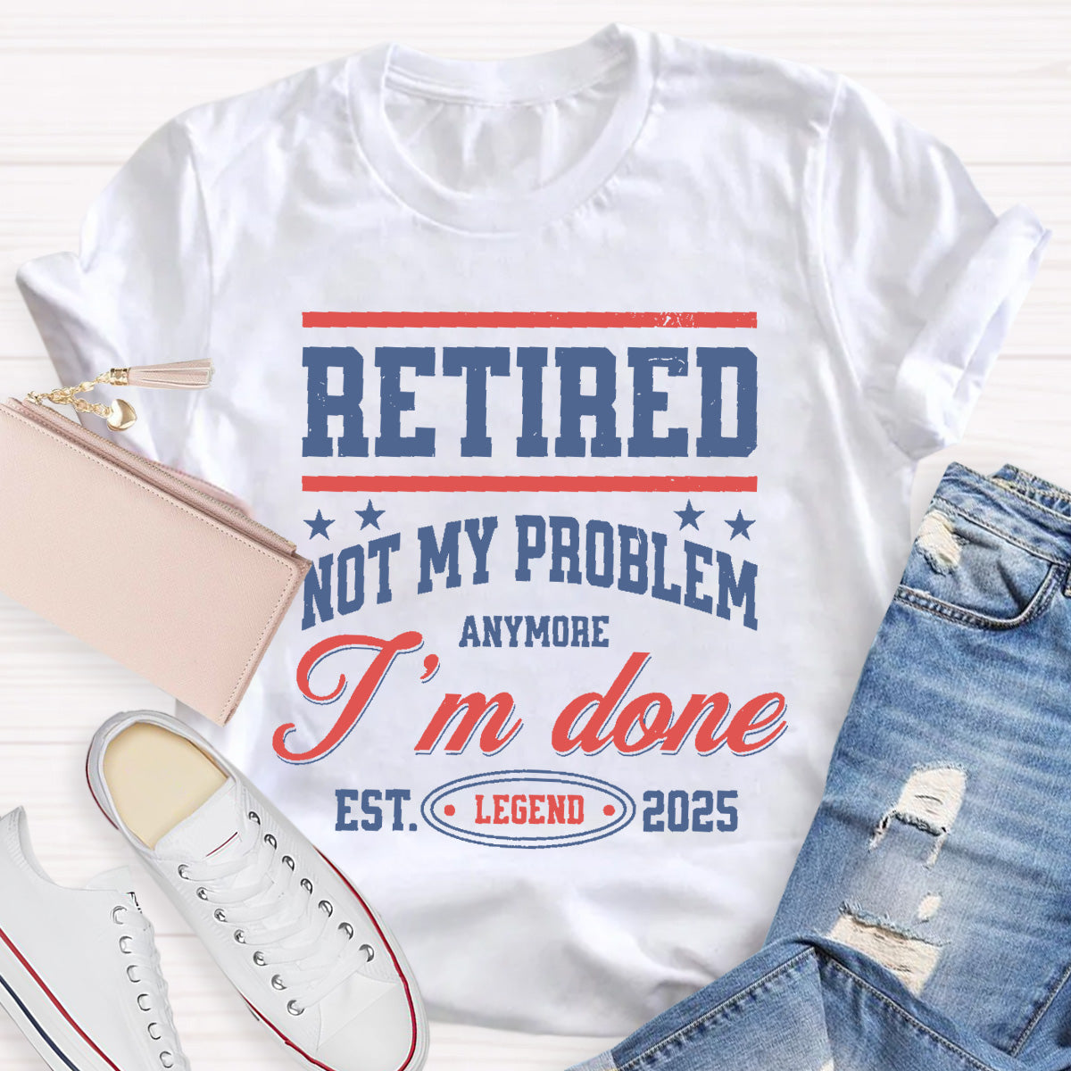 Retired Not My Problem Anymore I'm Done Teacher T-Shirt