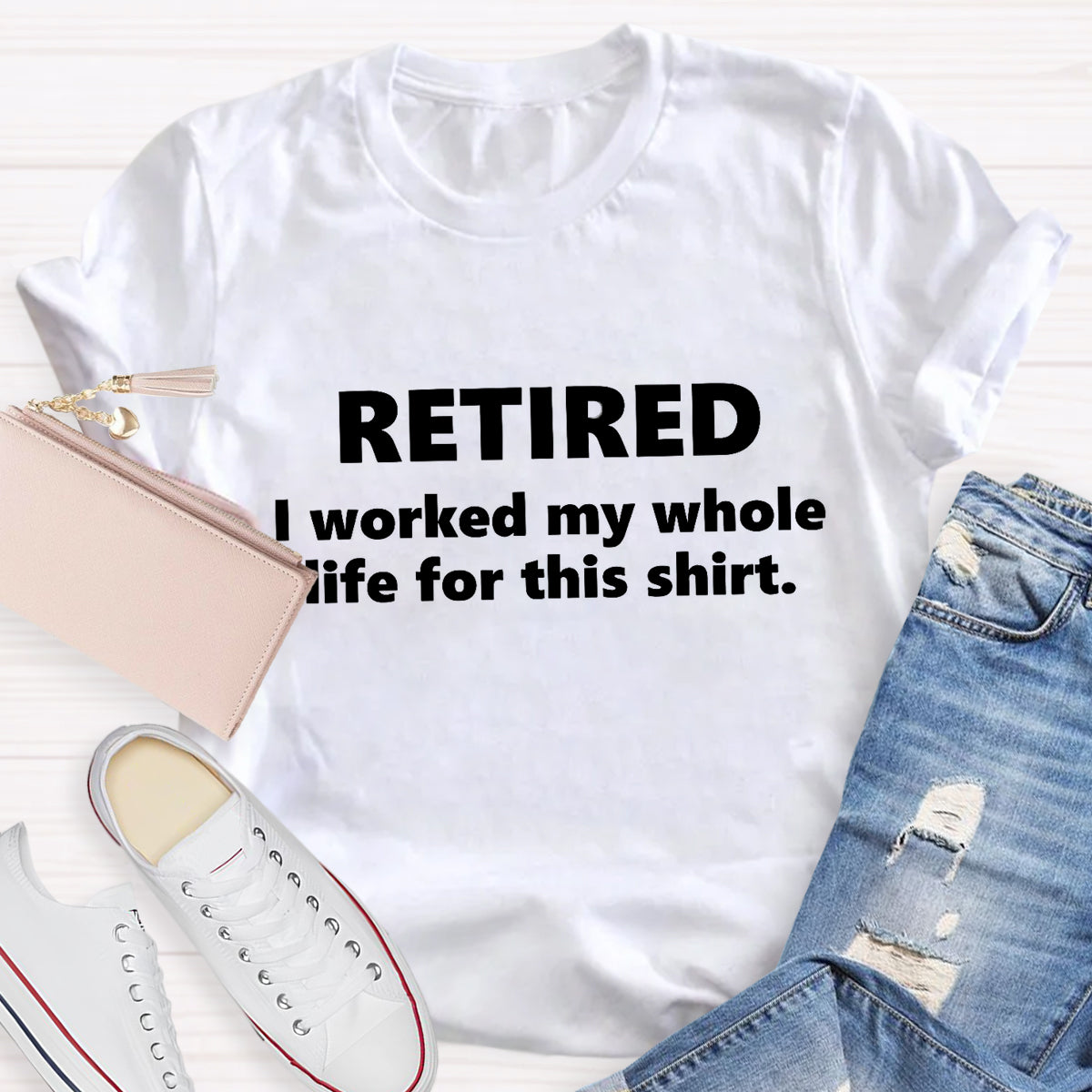 Retired I Worked My Whole Life For This Shirt Teacher T-Shirt