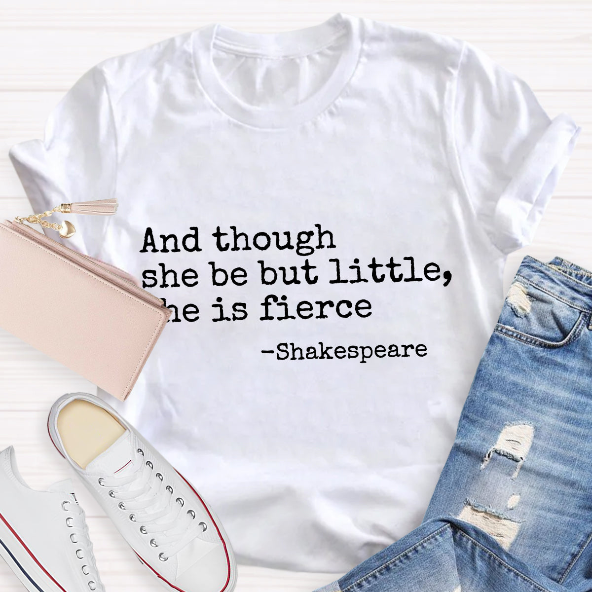 And Though She Be But Little She Is Fierce Teacher T-Shirt