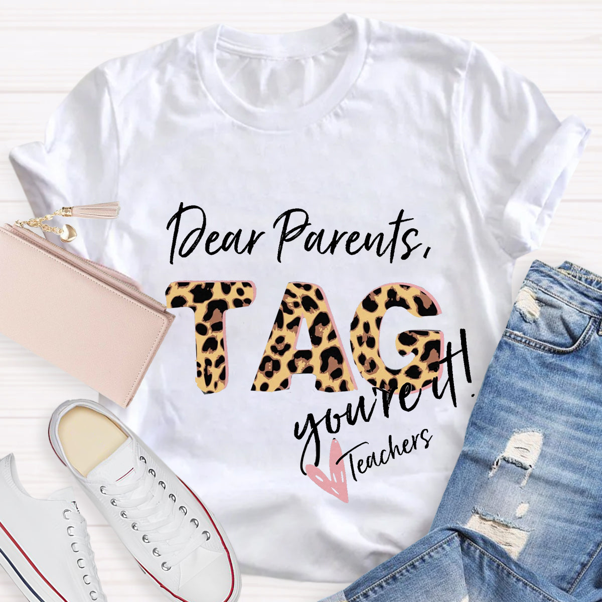 Dear Parents Tag You're It Teacher T-Shirt