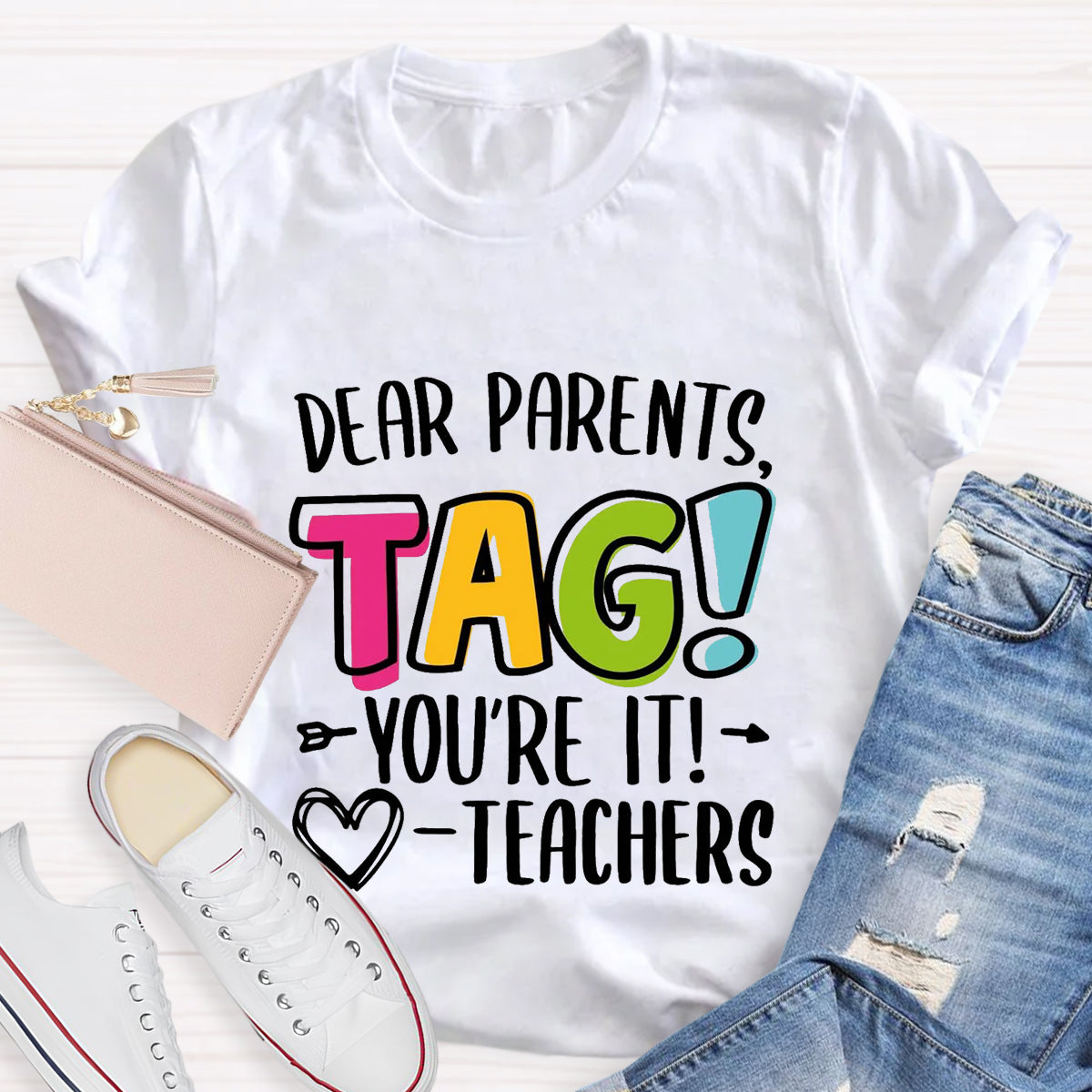 Dear Parents Tag You're It Love Teachers T-Shirt
