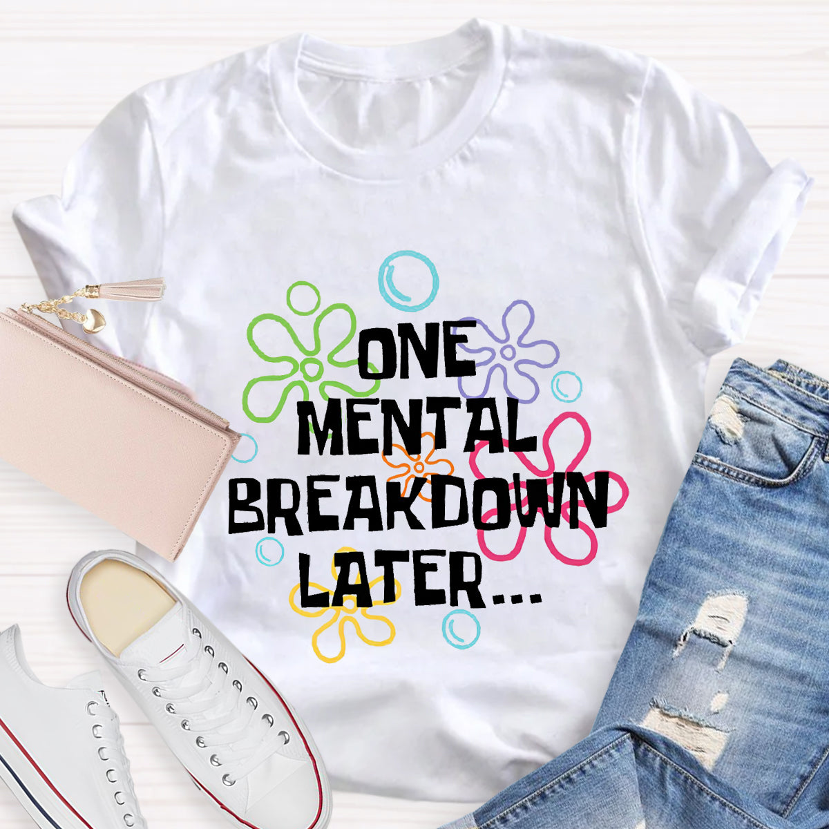 One Mental Breakdown Later Teacher T-Shirt