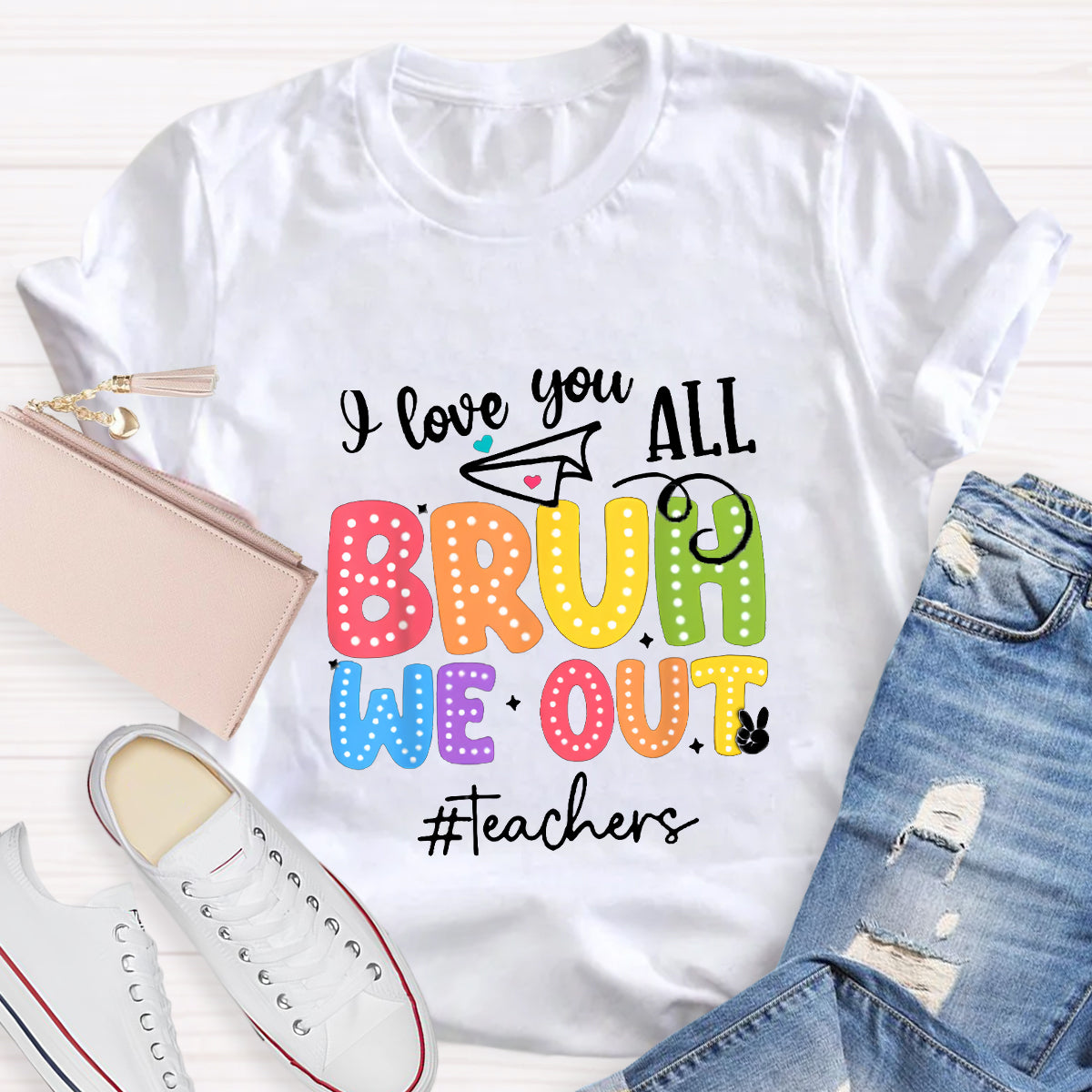I Love You All Bruh We Out Teacher's Shirt
