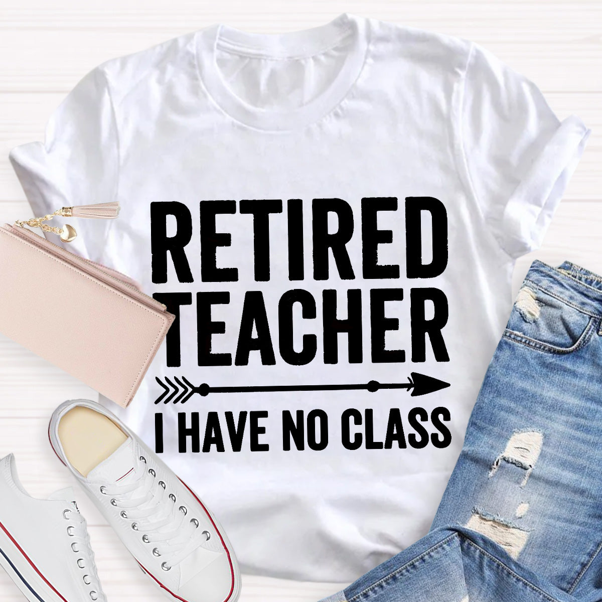 Retired Teacher I Have No Class Teacher T-Shirt