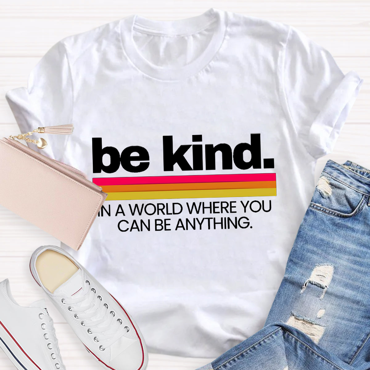 Be Kind In A World Where You Can Be Anything T-Shirt