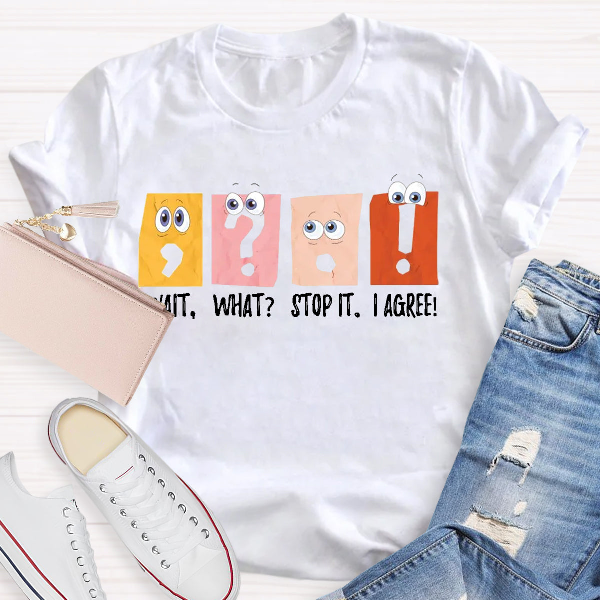 Wait What Stop It I Agree Grammar Teacher Shirt