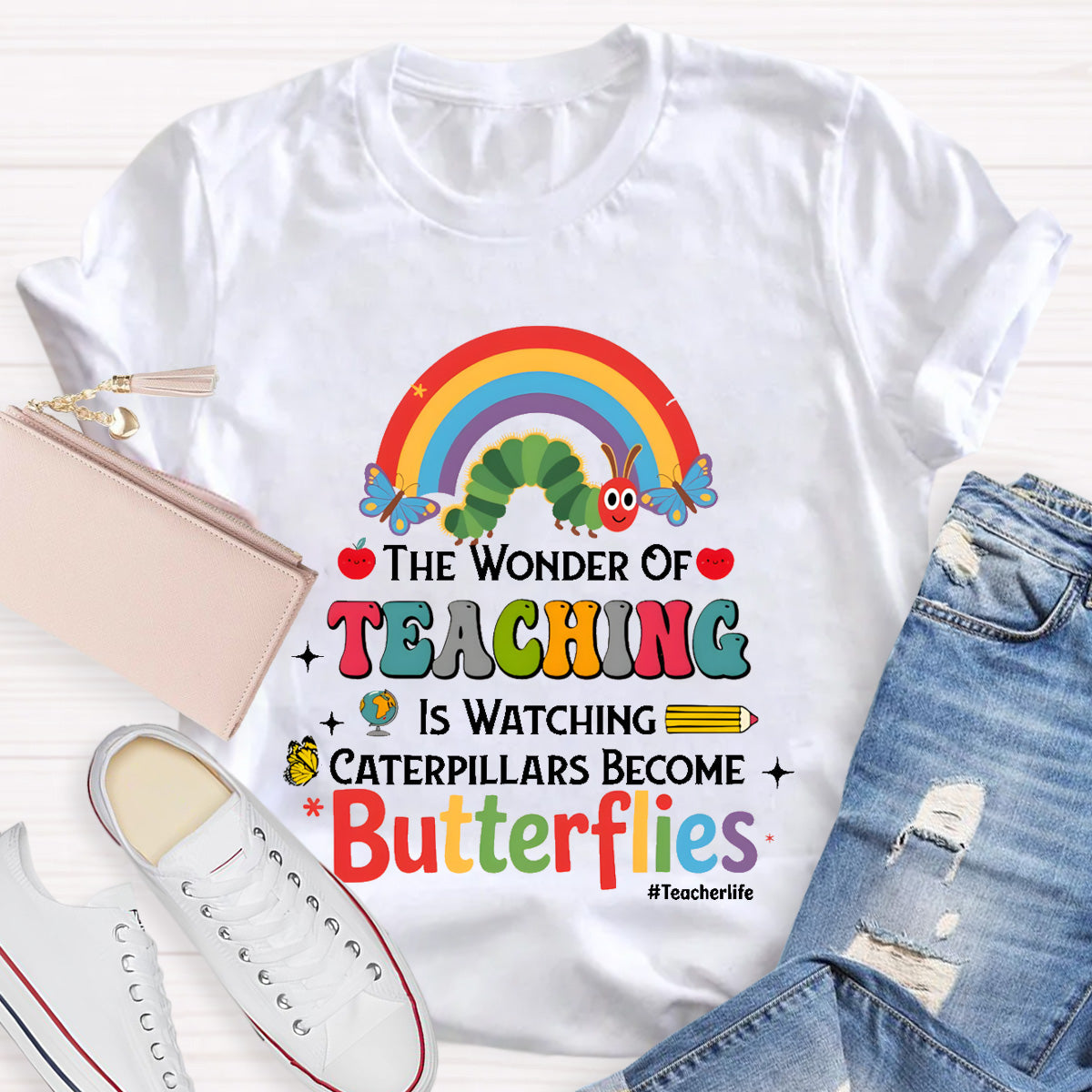 The Wonder Of Teaching Is Watching Caterpillars Become Butterflies Teacherlife T-Shirt
