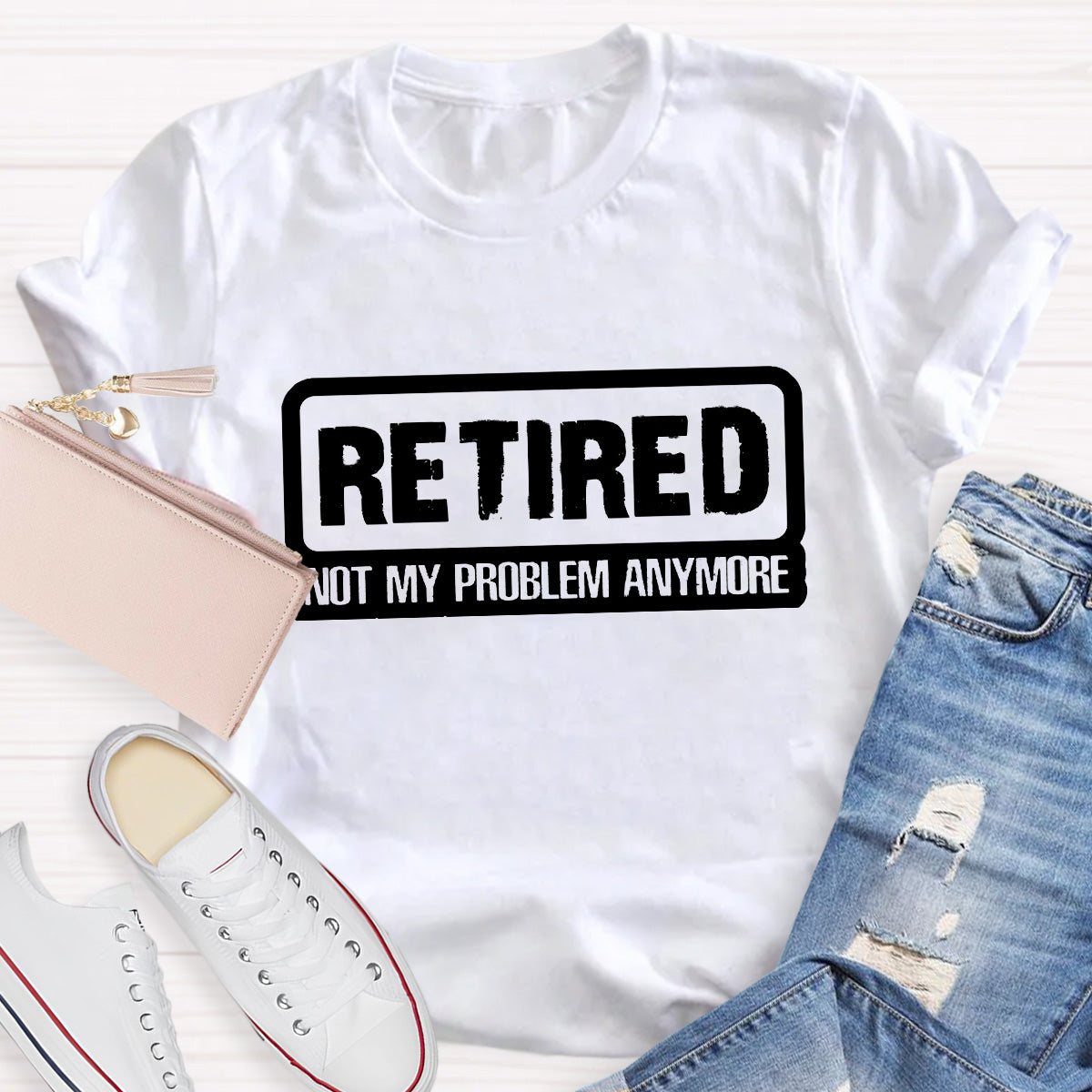 Retired Not My Problem Anymore Teacher T-Shirt