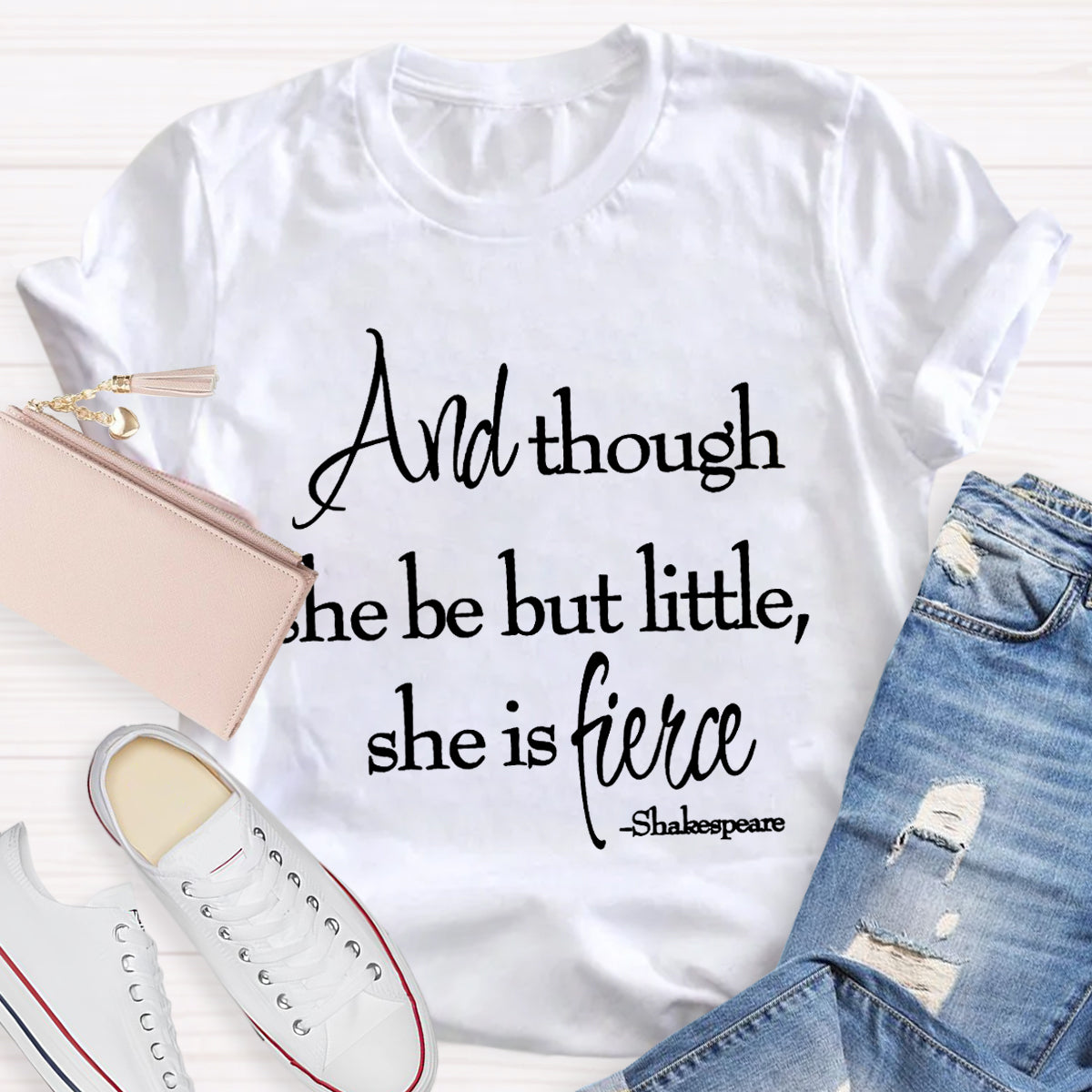 And Though She Be But Little She Is Fierce T-Shirt