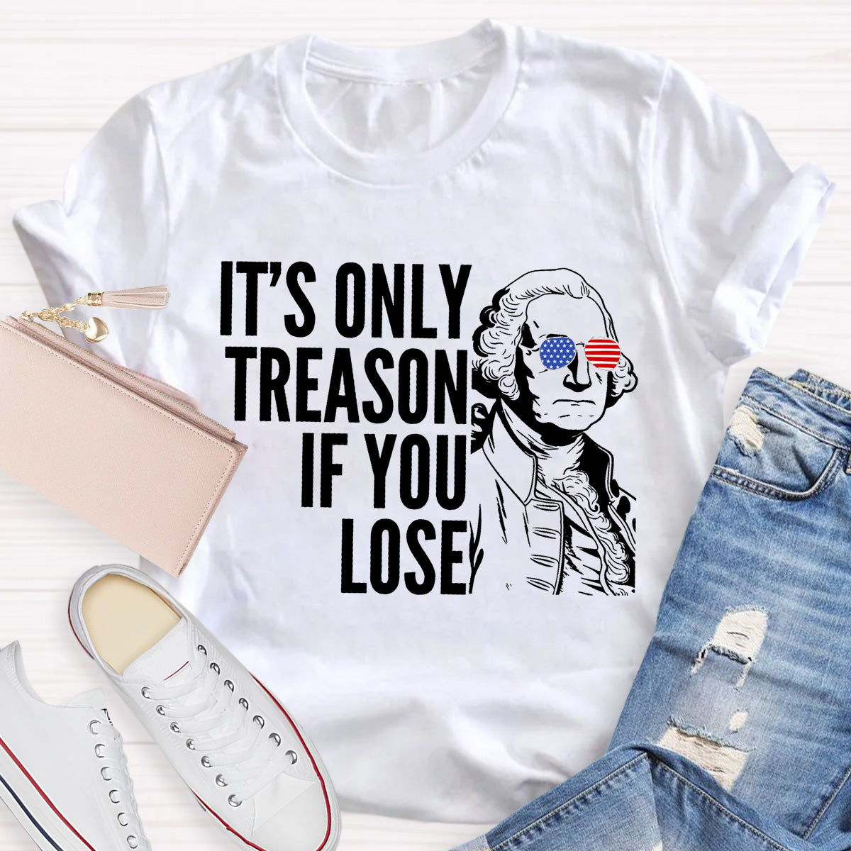 It's Only Treason If You Lose Teacher T-Shirt