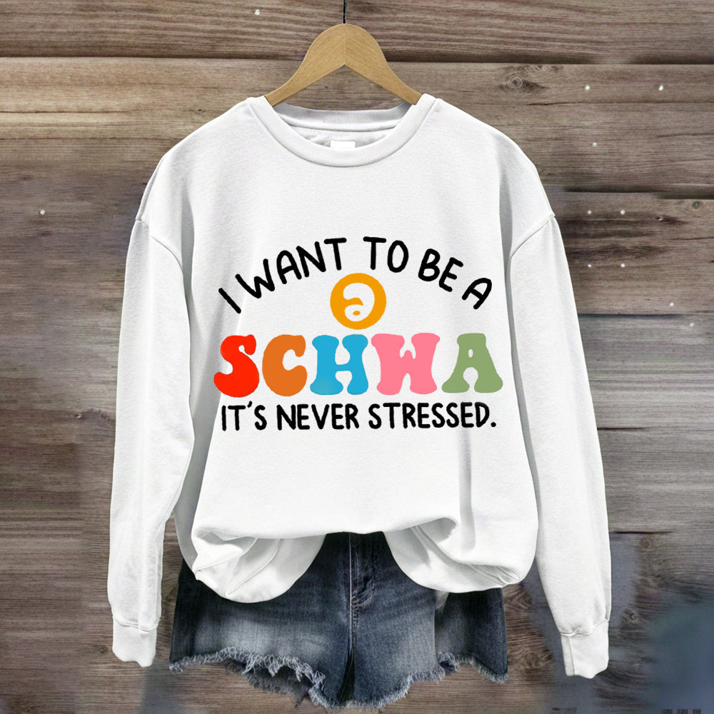 I Want To Be A Schwa It's Never Stressed Sweatshirt