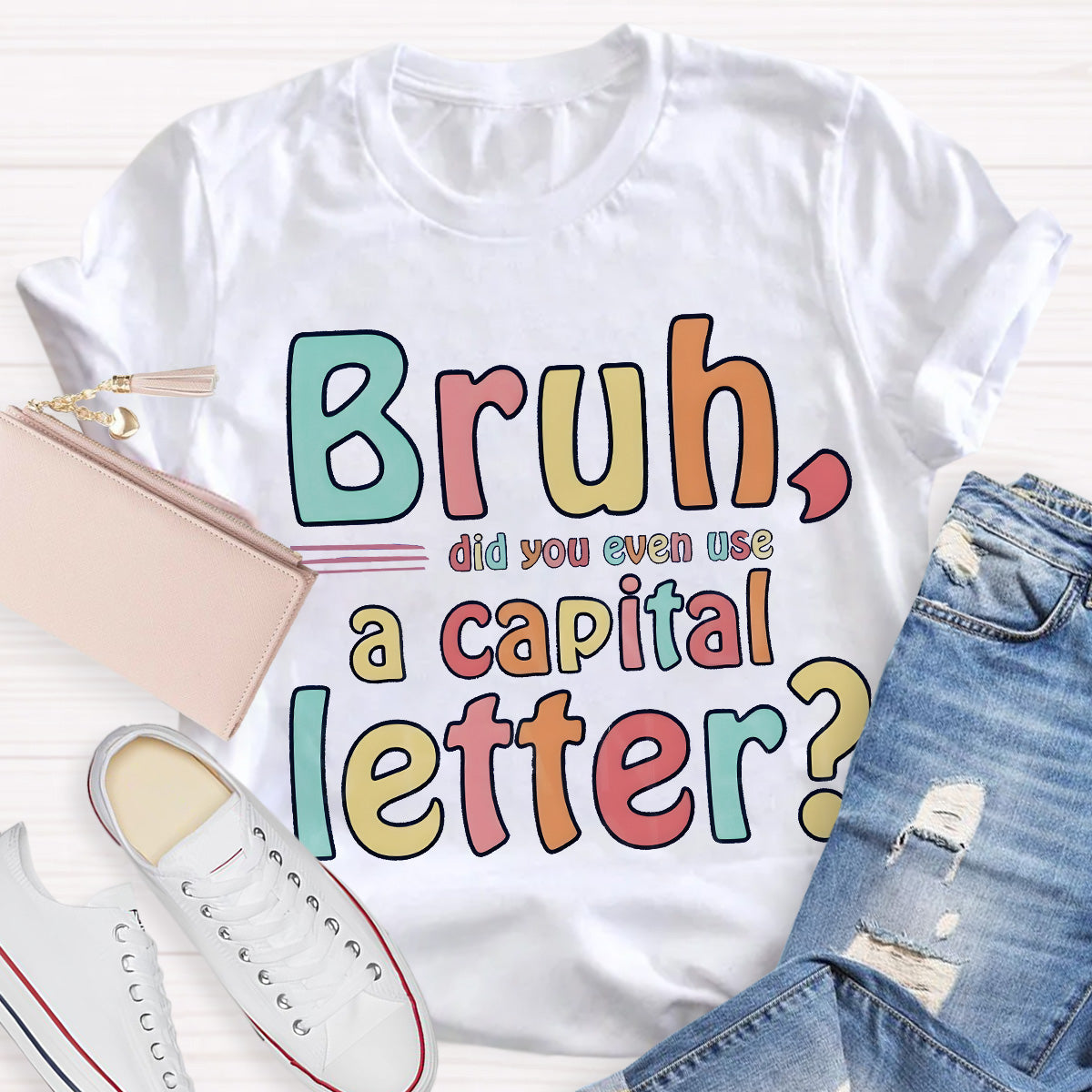 Bruh Did You Even Use A Capital Letter Teacher T-Shirt