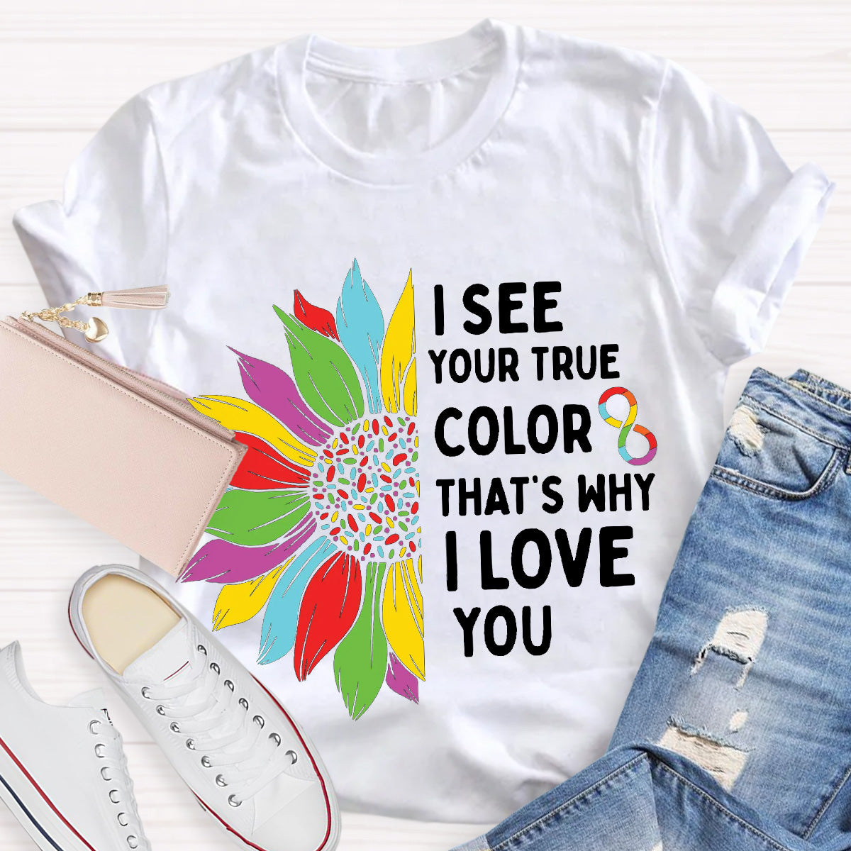 I See Your True Color That's Why I Love You Teacher T-Shirt
