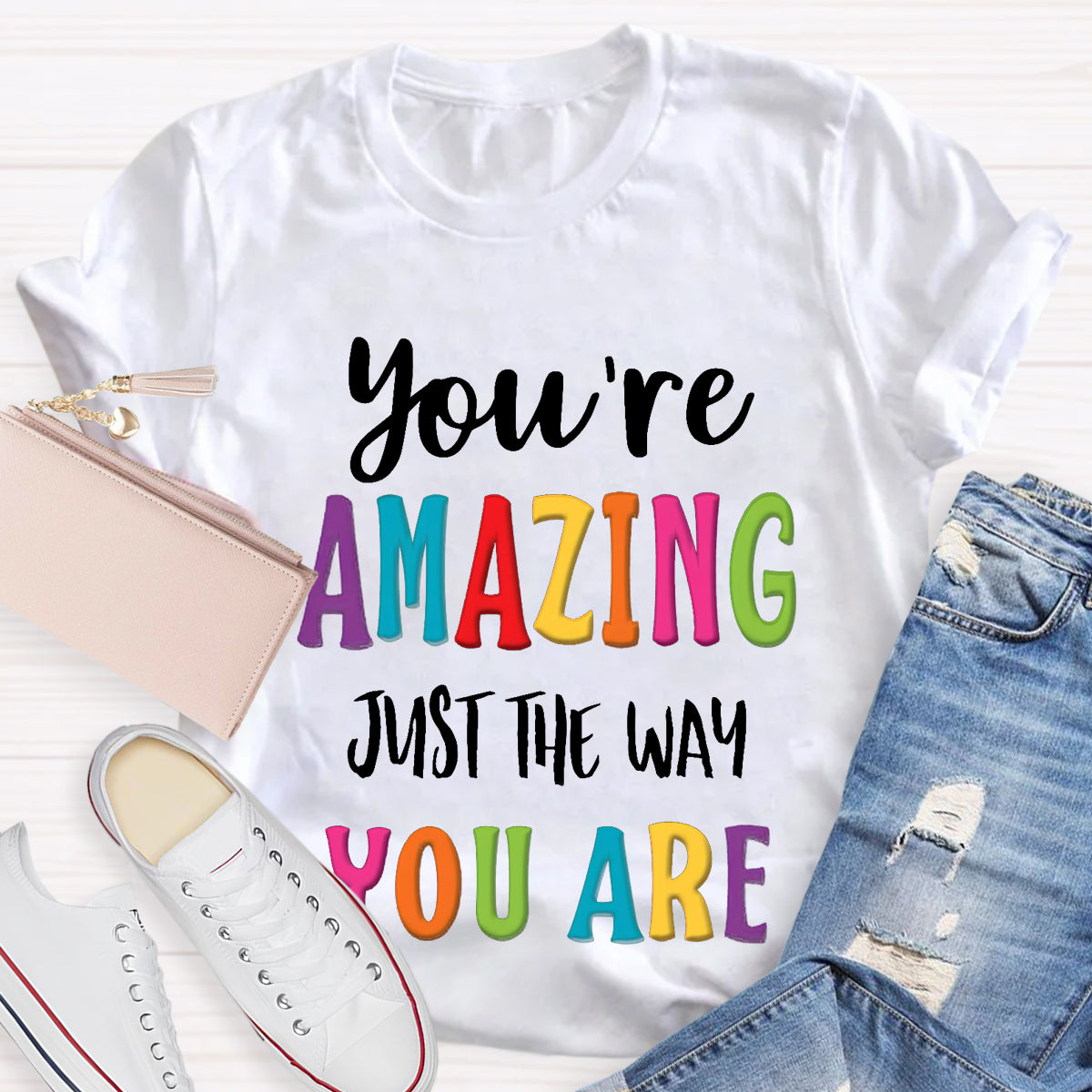 You're Amazing Just The Way You Are T-Shirt
