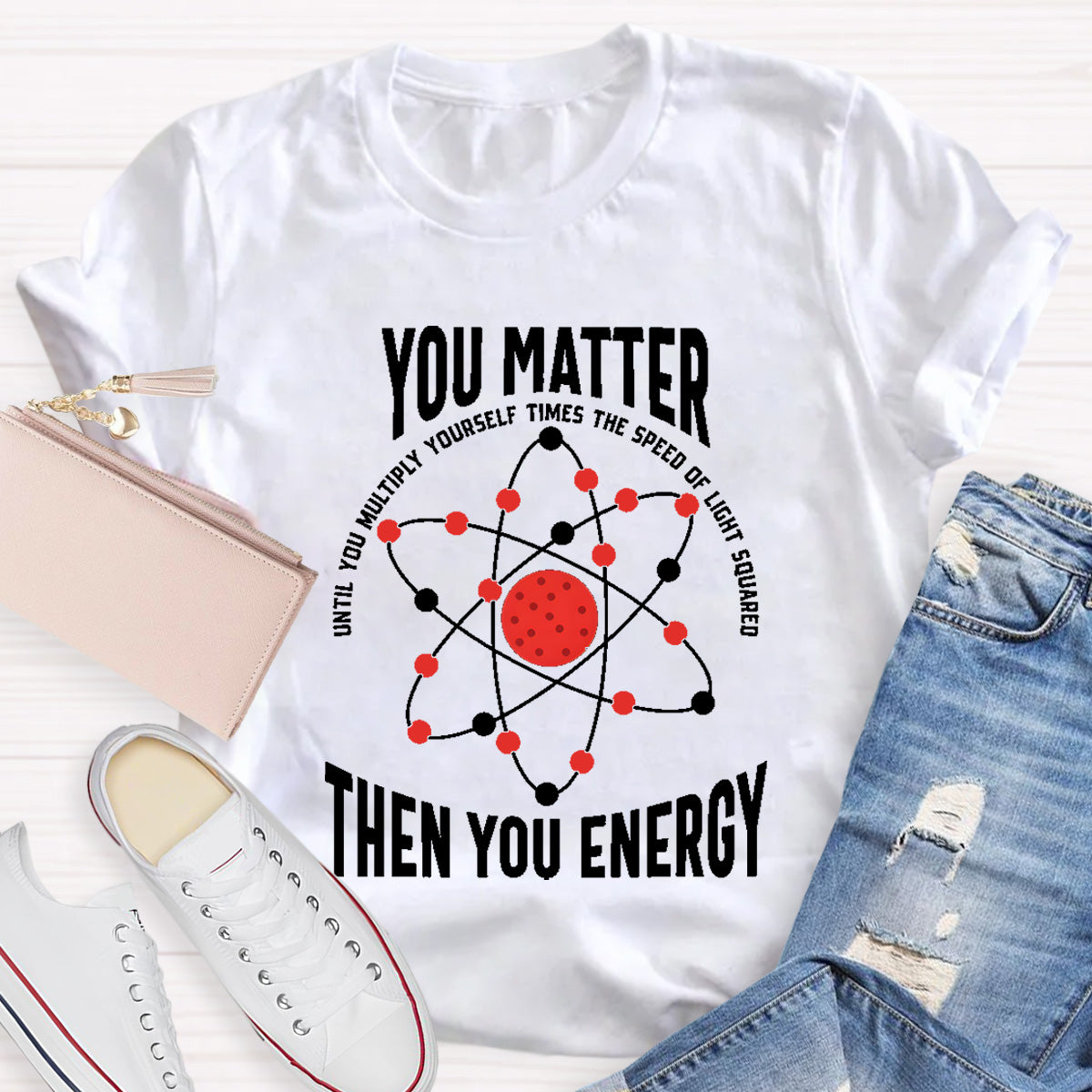 You Matter You Energy Science Teacher T-Shirt