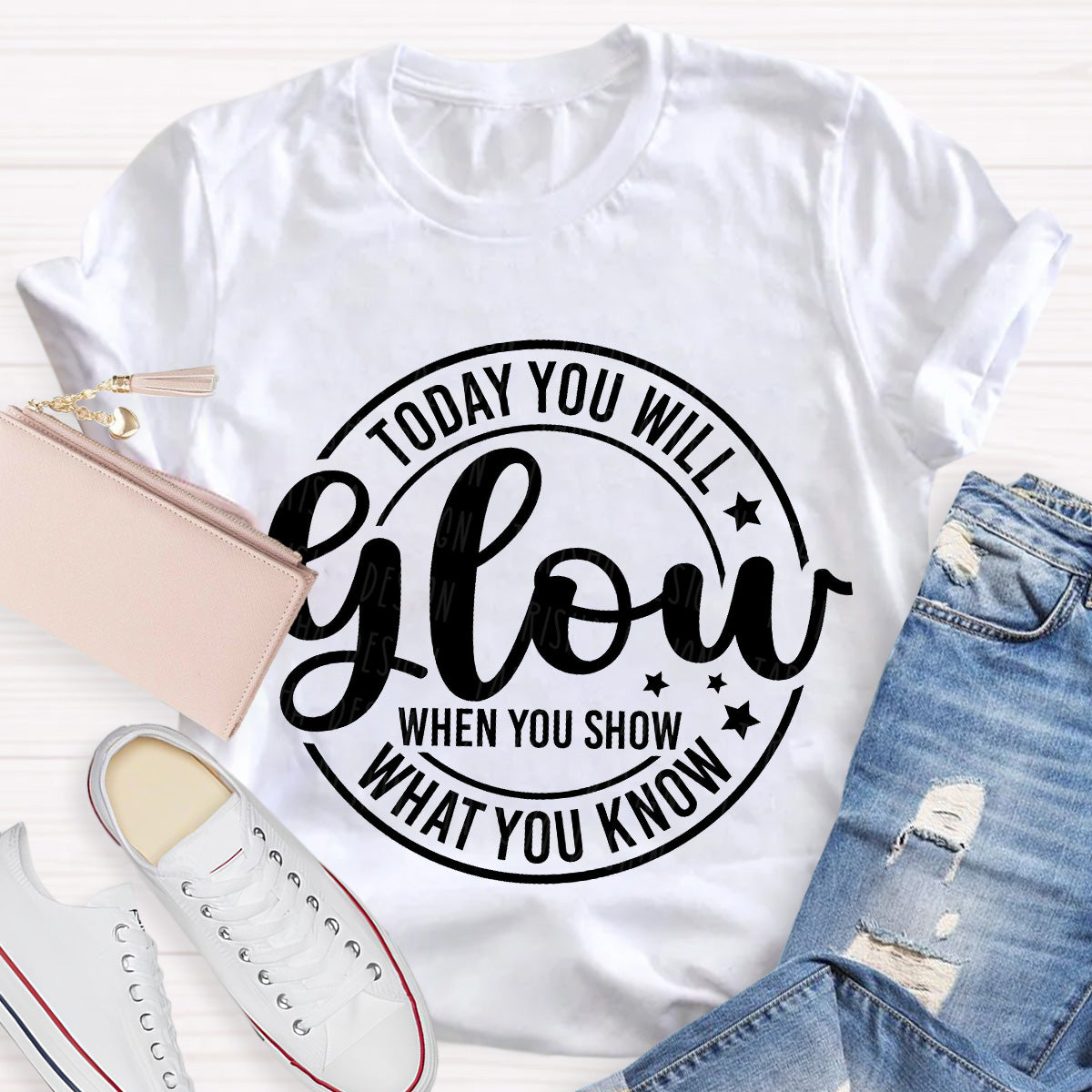 Today You Will Glow Teacher T-Shirt