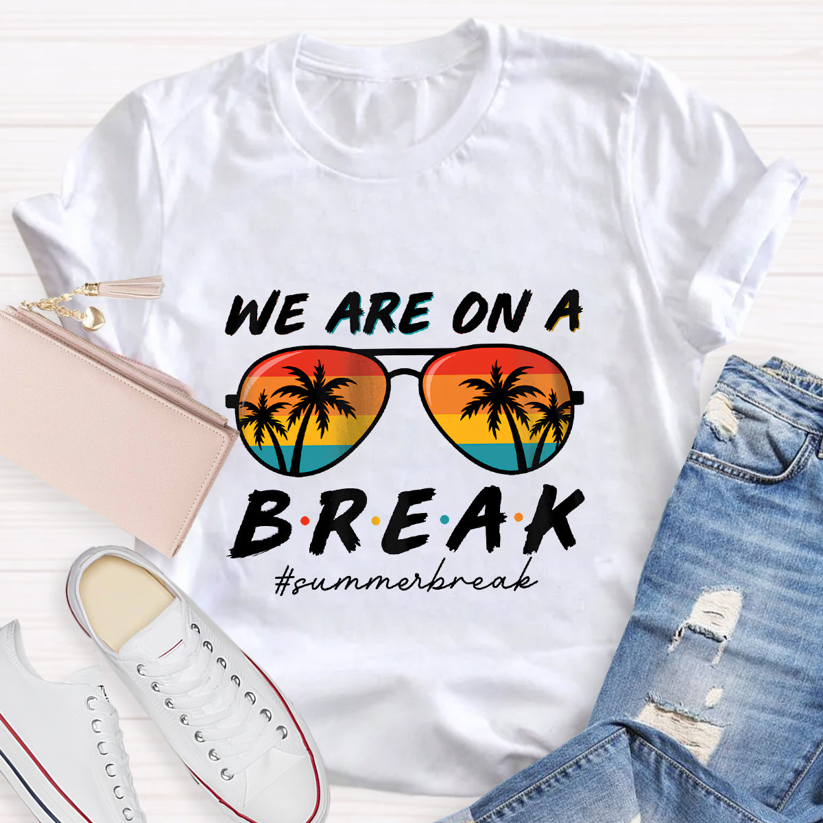 We Are On A Break Summer Break Teacher T-Shirt