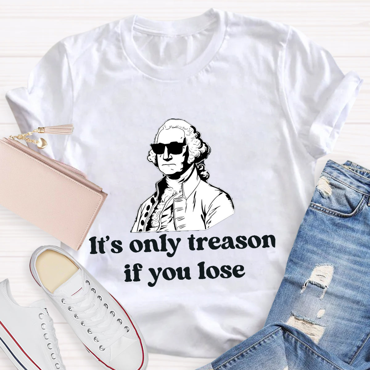 It's Only Treason if You lose Teacher T-Shirt