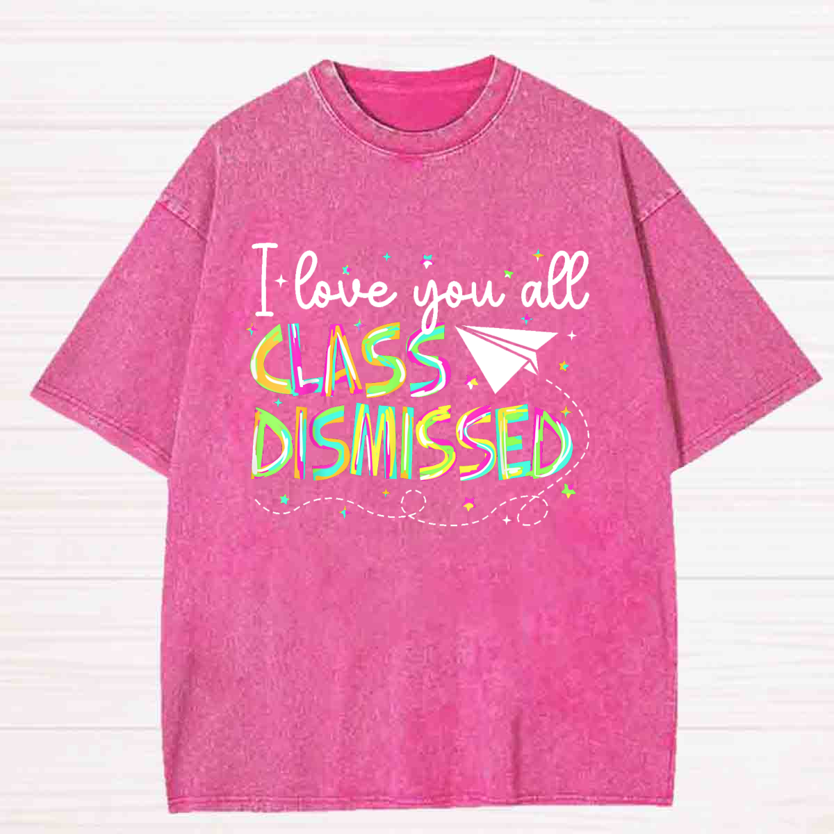 I Love You All Class Dismissed Colorful Washed T-shirt