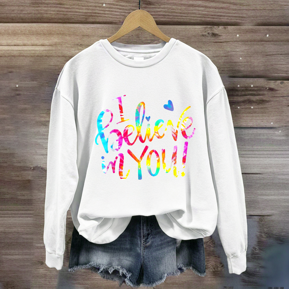I Believe In You Sweatshirt