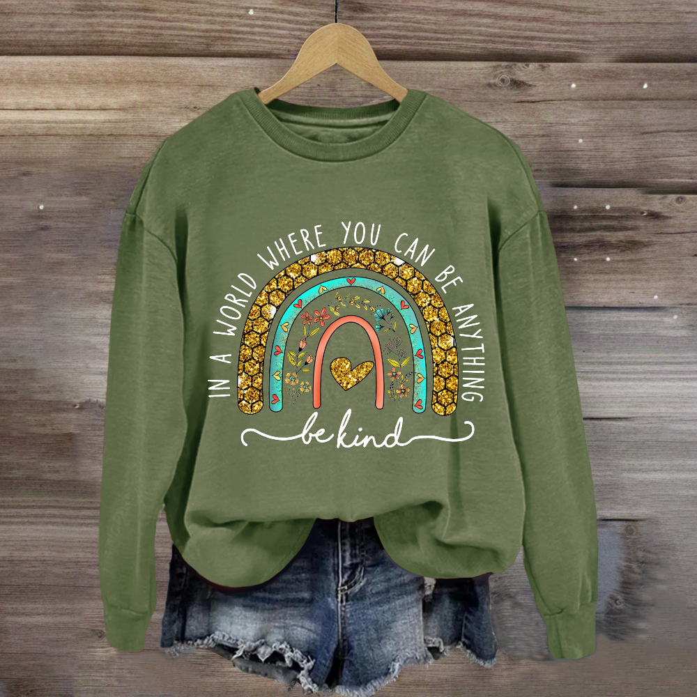 In A World Where You Can Be Anything Be Kind Floral Rainbow Sweatshirt