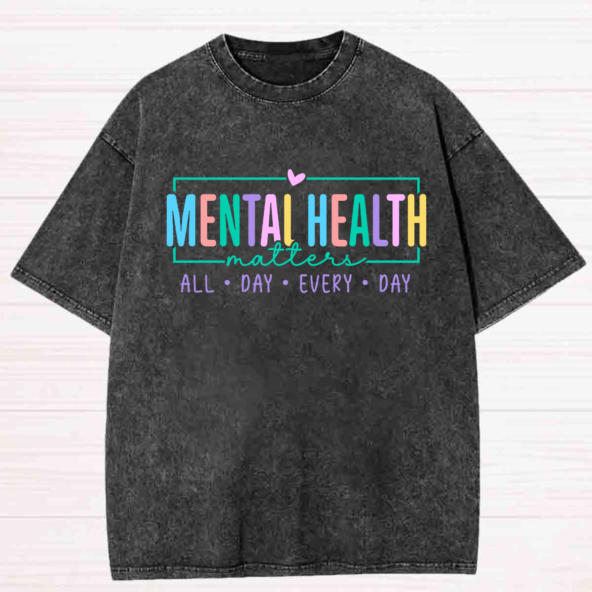 Mental Health Matters All Day Every Day Washed T-shirt
