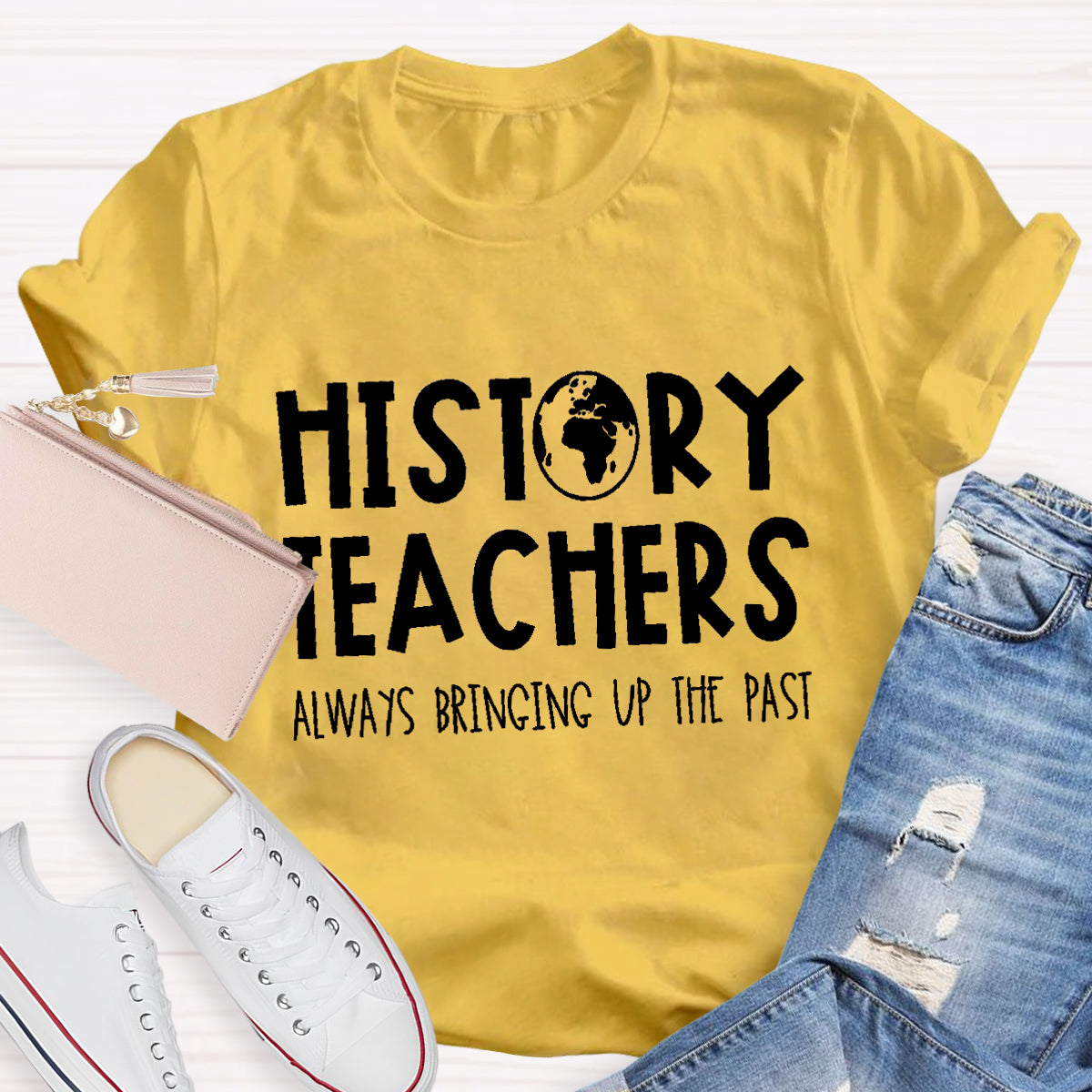 History Teachers Always Bringing Up The Past Teacher T-Shirt