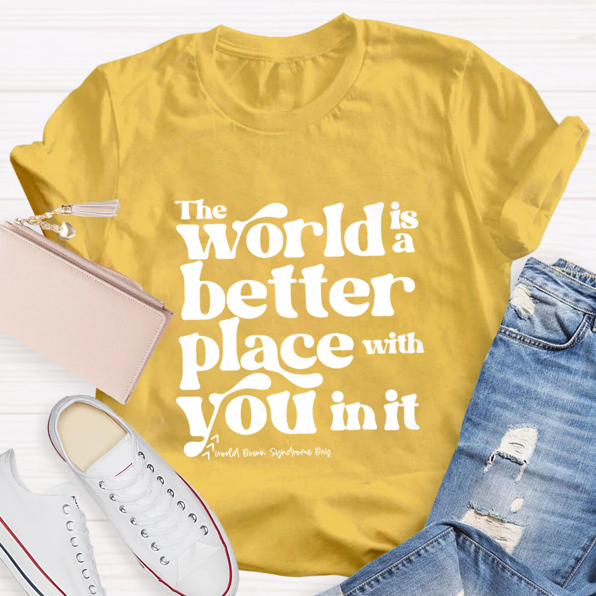 The World Is A Better Place With You In It T-Shirt