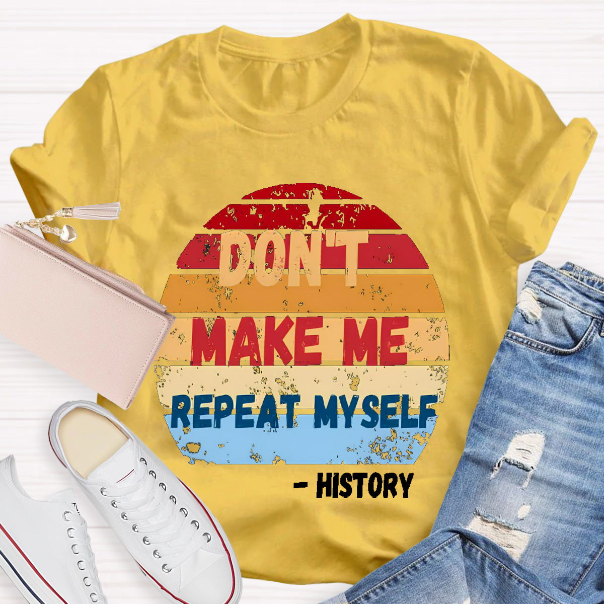 Don't Make Me Repeat Myself History Teacher T-Shirt