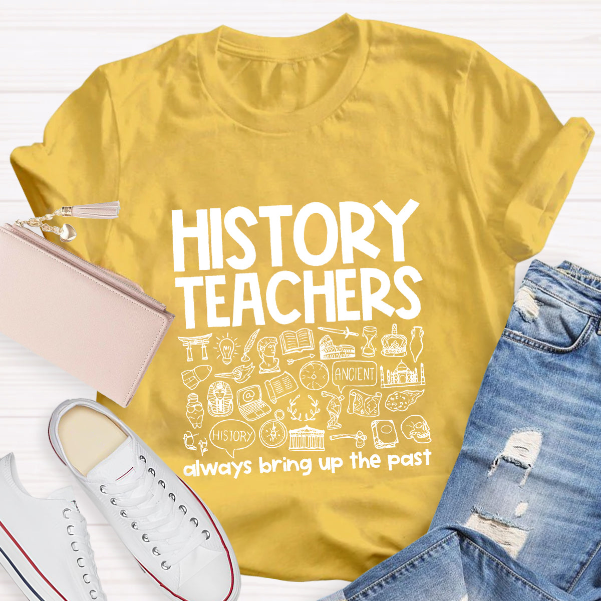History Teacher Always Bring Up The Past Teacher T-Shirt