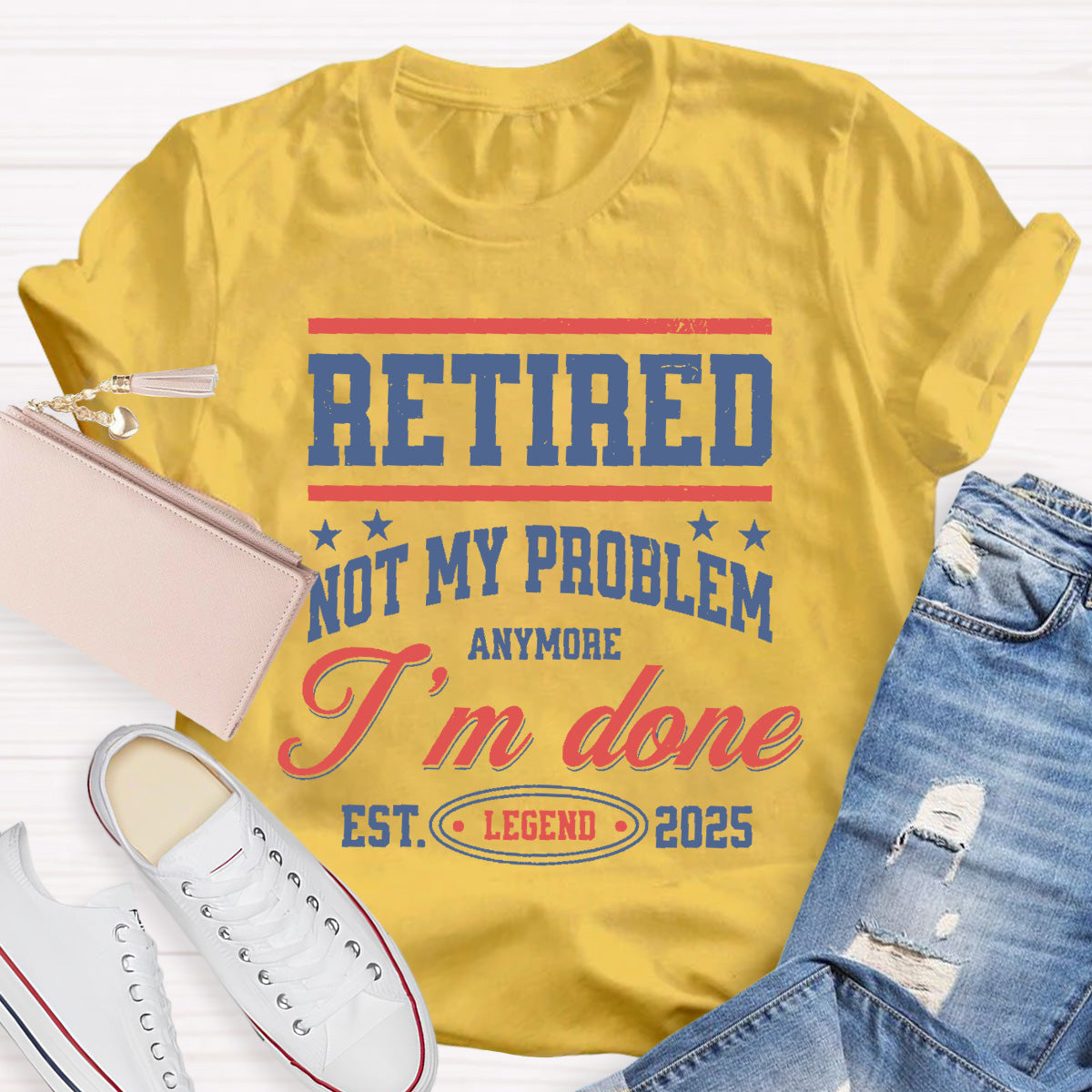 Retired Not My Problem Anymore I'm Done Teacher T-Shirt
