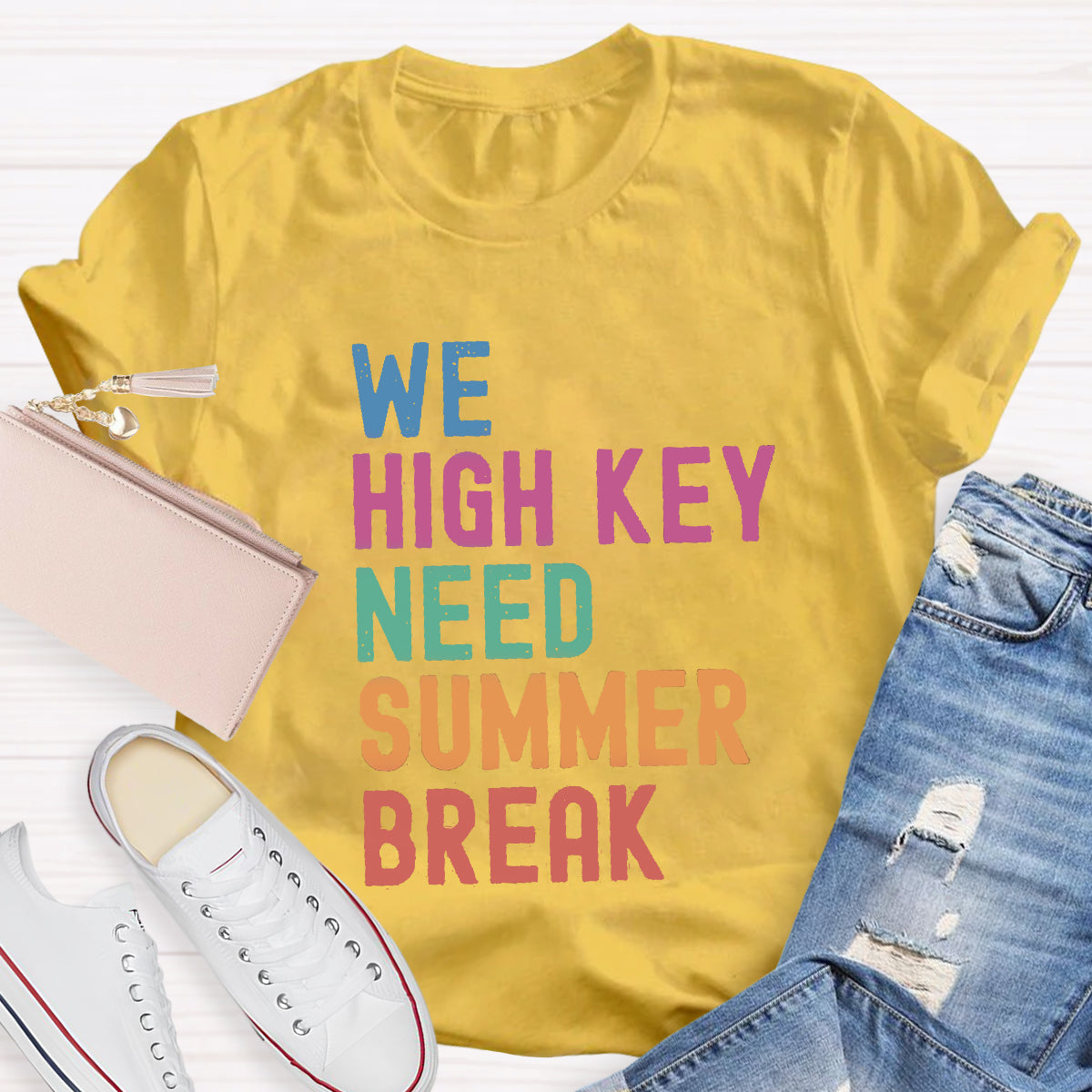We High Key Need Summer Break Teacher T-Shirt