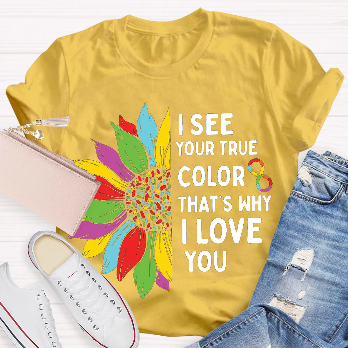 I See Your True Color That's Why I Love You Teacher T-Shirt