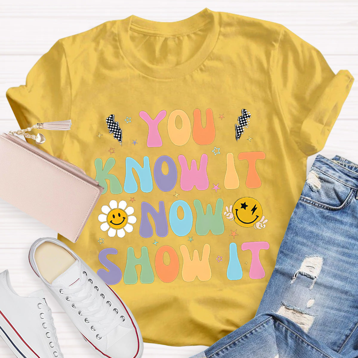 You Know It Now Show It Teacher T-Shirt