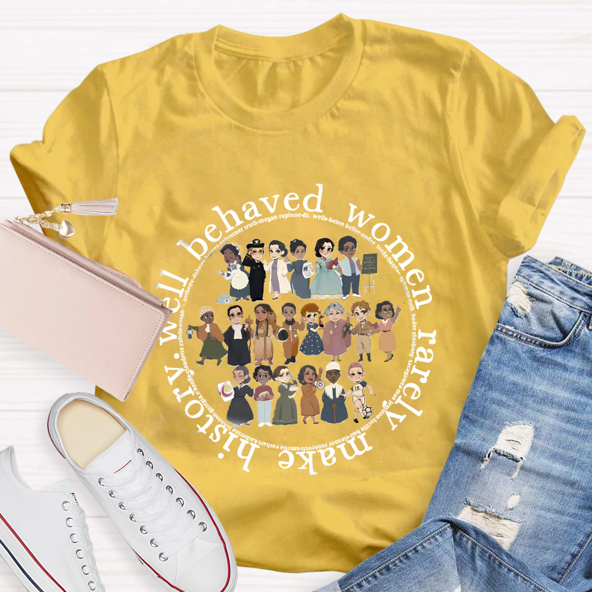 Well Behaved Women Rarely Make History T-Shirt