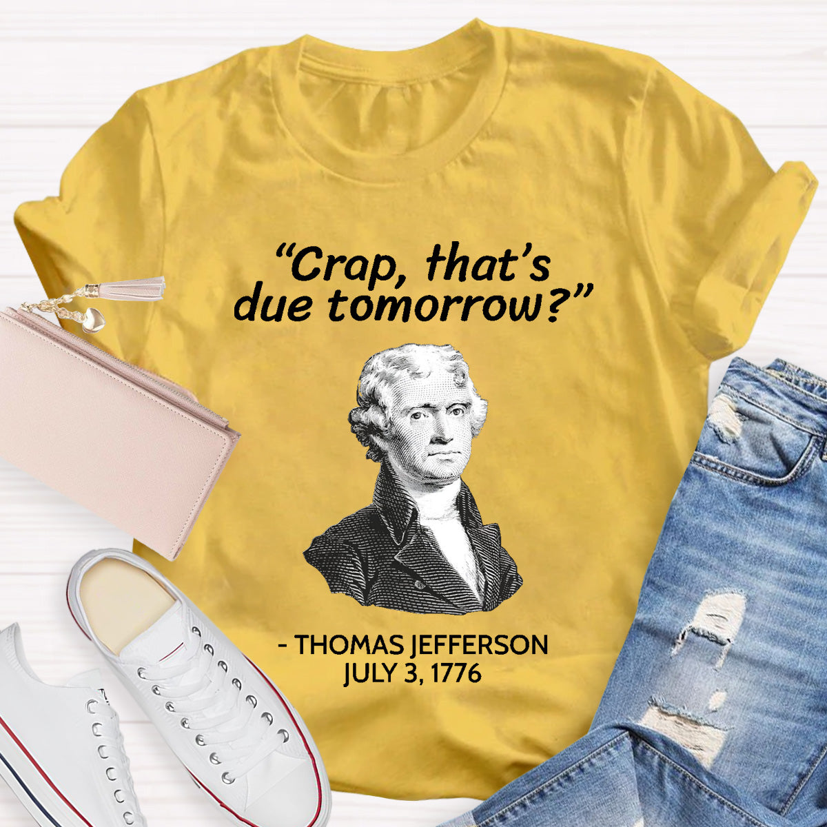Thomas Jefferson Crap That's Due To Tomorrow Teacher T-Shirt