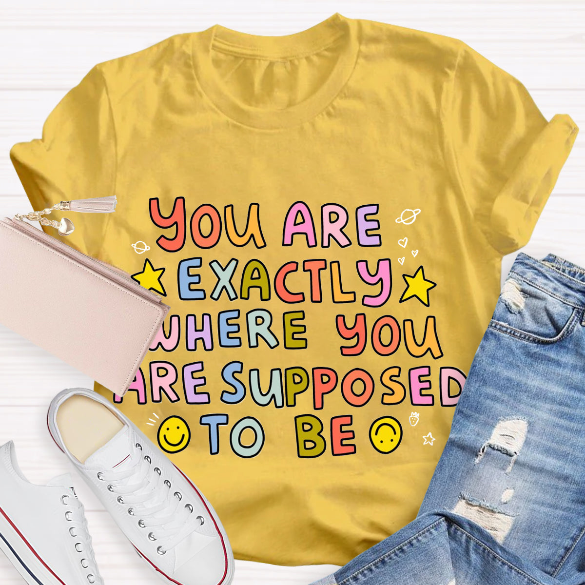 You Are Exactly Where You Are Supposed To Be T-Shirt