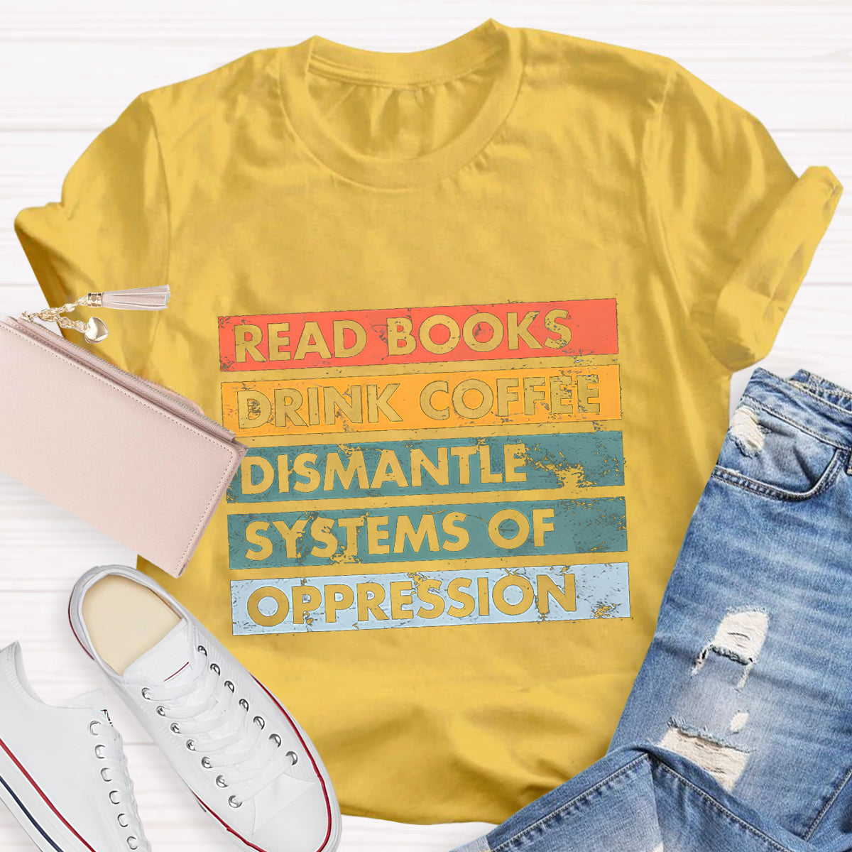 Read Books Drink Coffee Dismantle Systems Of Oppression Teacher T-Shirt
