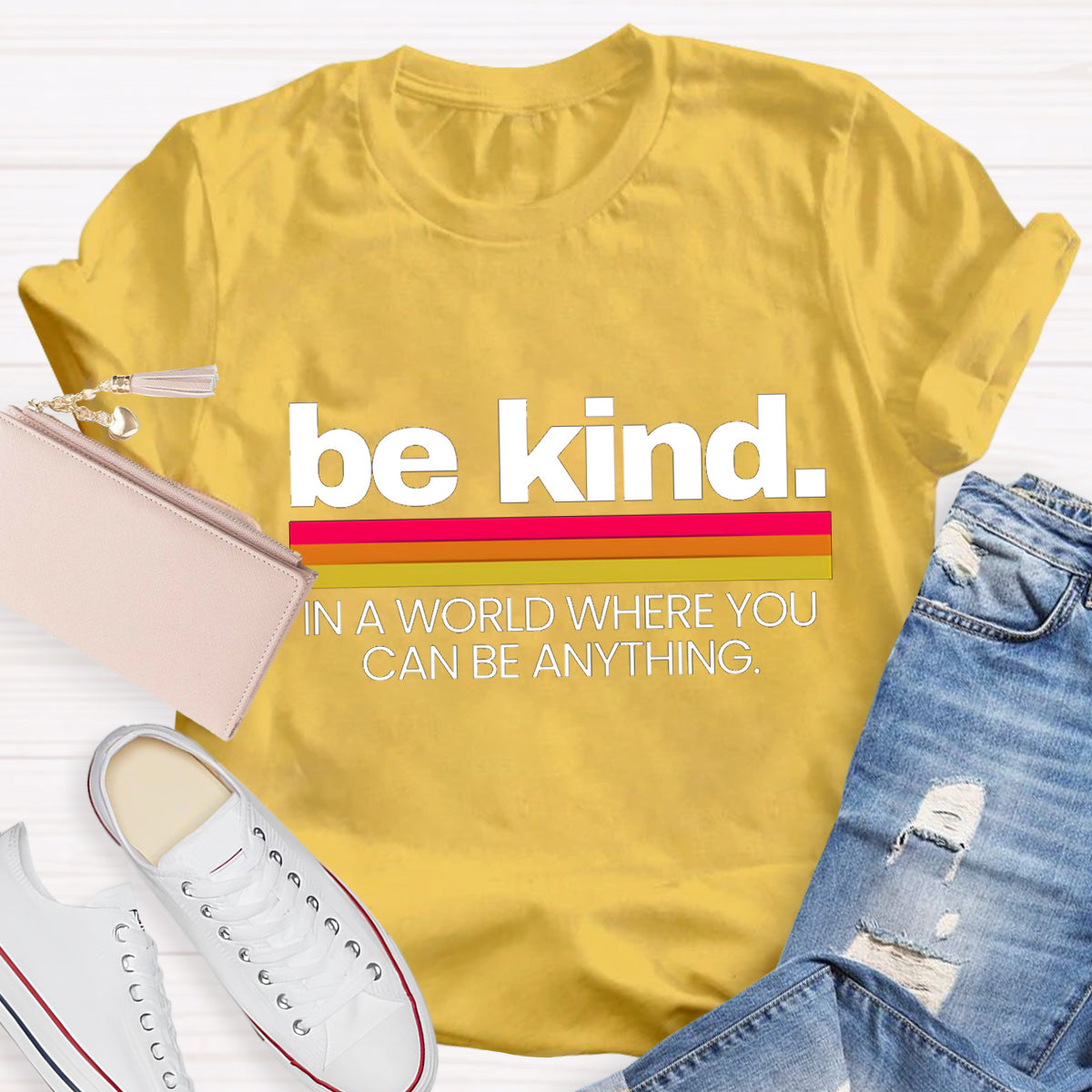 Be Kind In A World Where You Can Be Anything T-Shirt