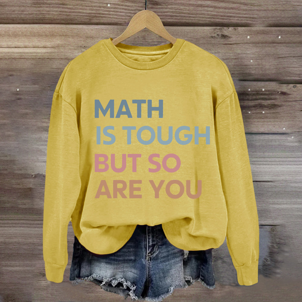 Math Is Tough But So Are You Sweatshirt