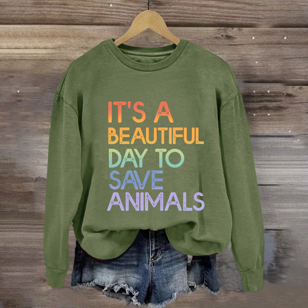 It's A Beautiful Day To Save Animals Sweatshirt