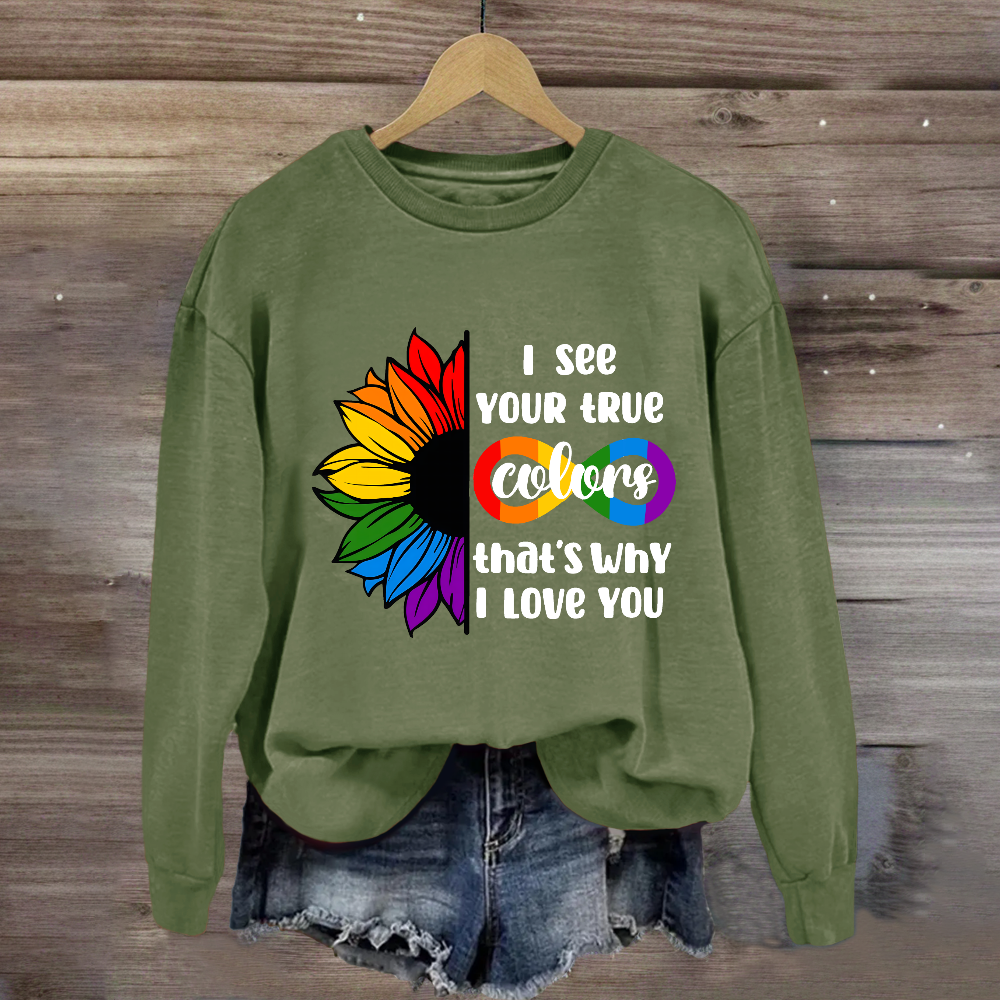 I See Your True Colors That's Why I Love You Sweatshirt