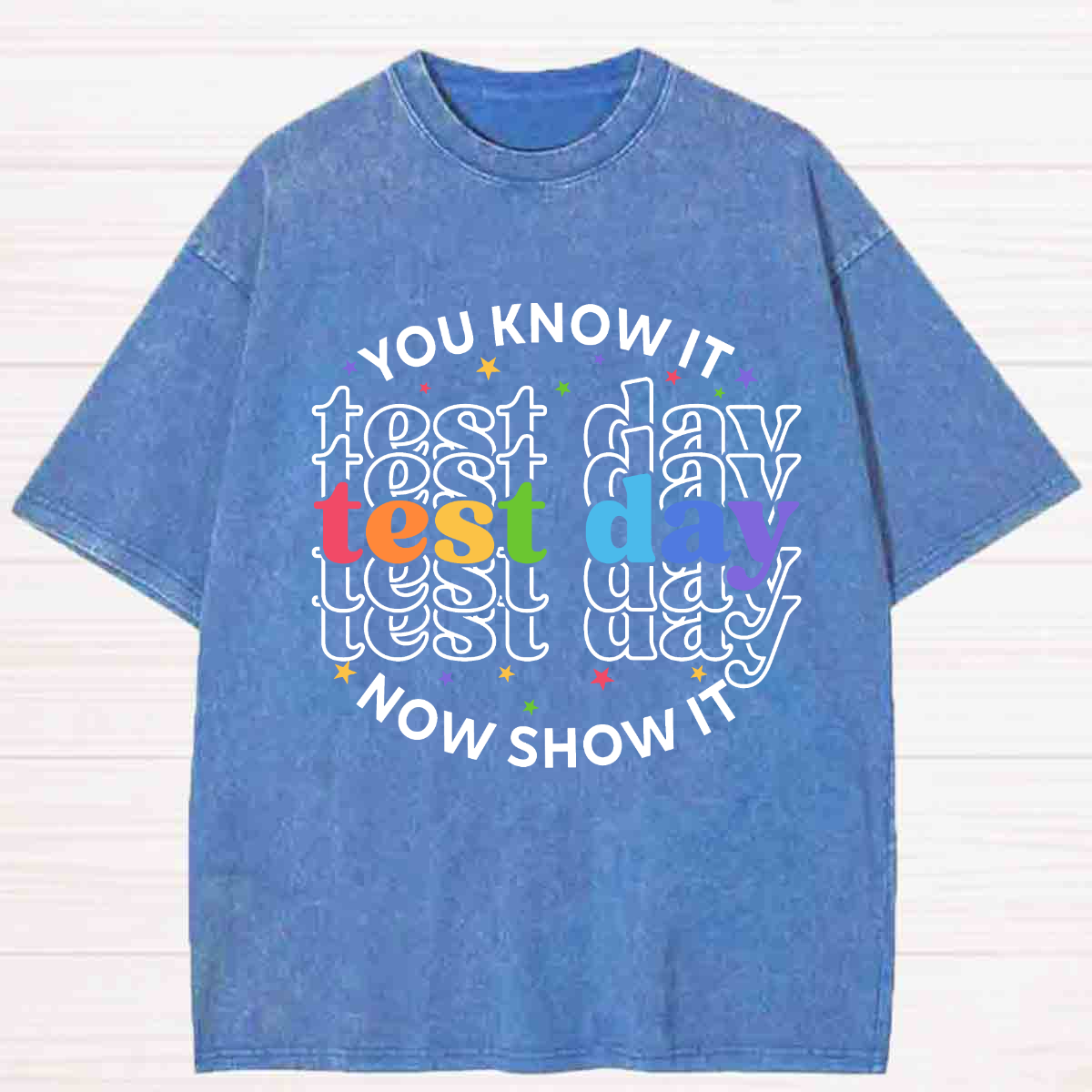 You Know It Now Show It Test Day Washed T-shirt