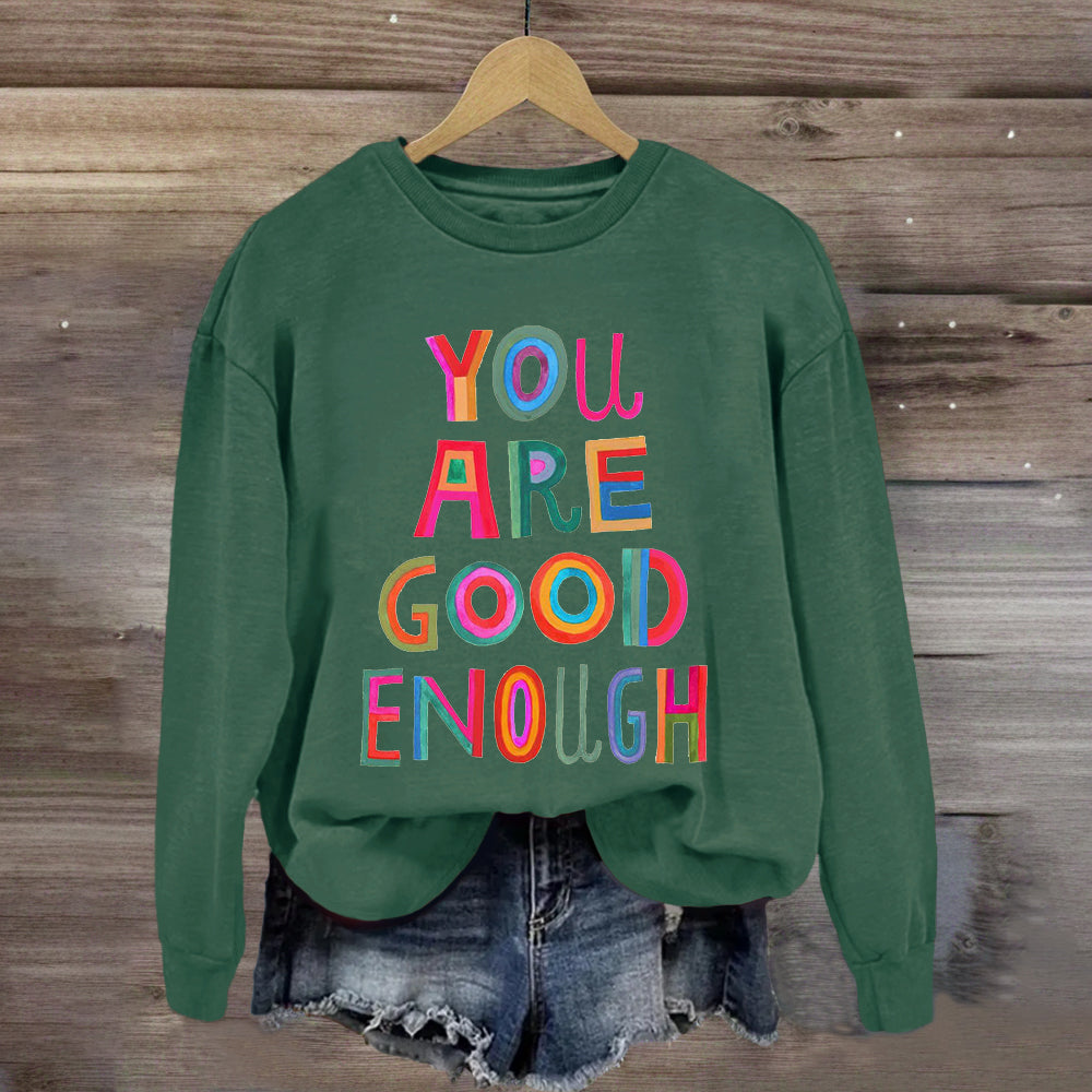 You Are Good Enough Sweatshirt