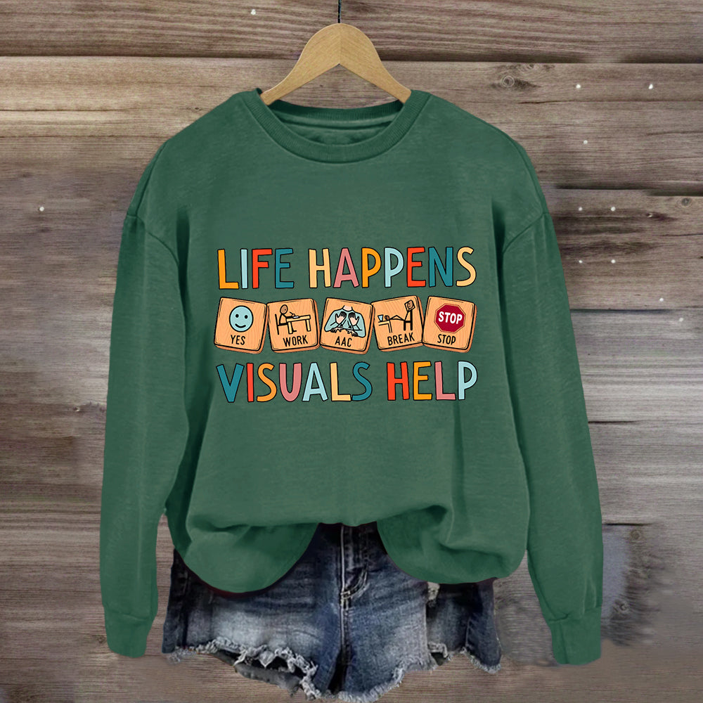 Life Happens Visuals Help Sweatshirt