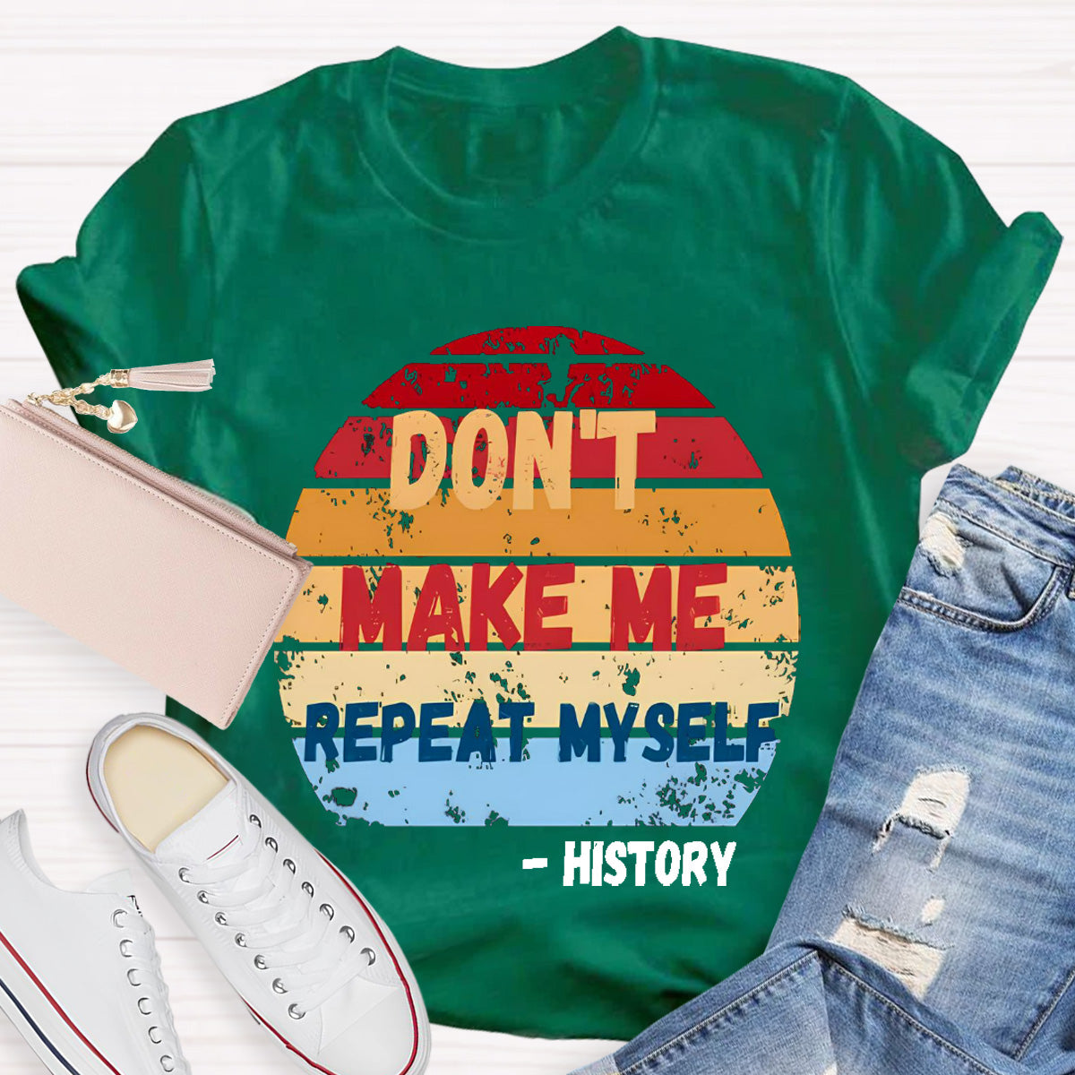 Don't Make Me Repeat Myself History Teacher T-Shirt
